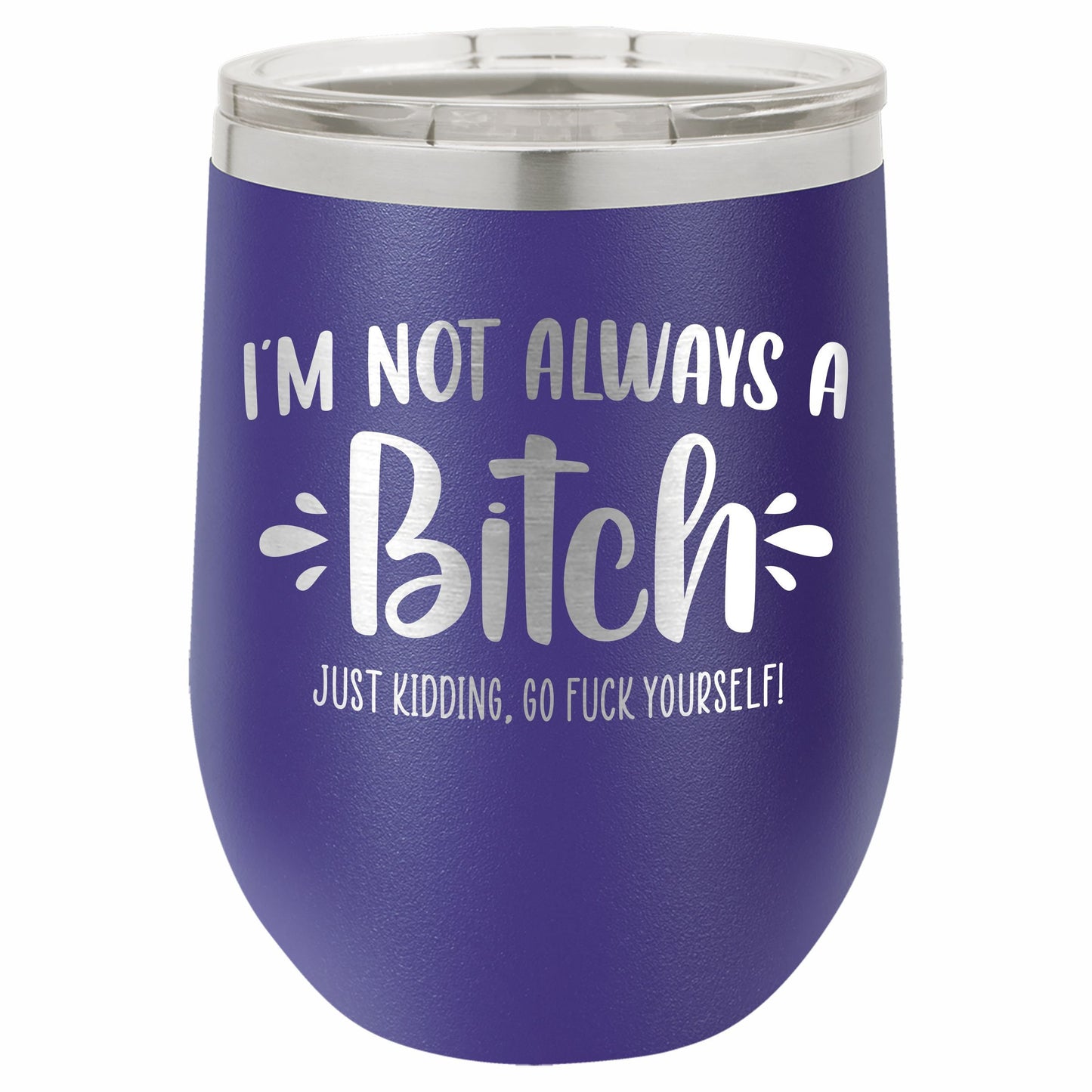 I'm Not Always a B*tch / Funny Etched Stemless Wine Tumbler / Birthday Gift / Gift for Her / Best Friend Tumbler | Valentine's Day Gift