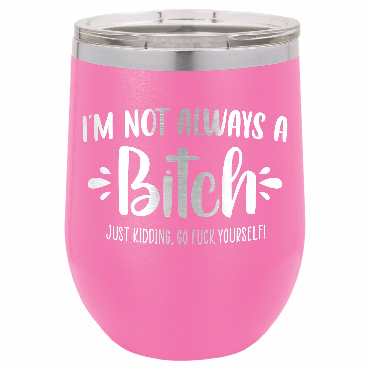I'm Not Always a B*tch / Funny Etched Stemless Wine Tumbler / Birthday Gift / Gift for Her / Best Friend Tumbler | Valentine's Day Gift