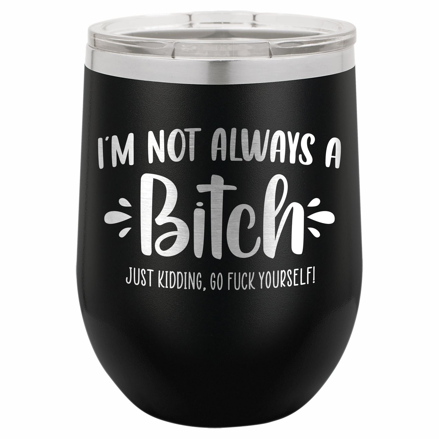 I'm Not Always a B*tch / Funny Etched Stemless Wine Tumbler / Birthday Gift / Gift for Her / Best Friend Tumbler | Valentine's Day Gift