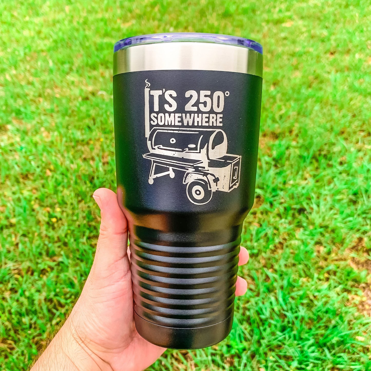 It's 250 Degrees Somewhere / Smoking Meat Tumbler / BBQ / Outdoor Cooking / Funny Tumbler / Etched Insulated Tumbler | Valentine's Day Gift