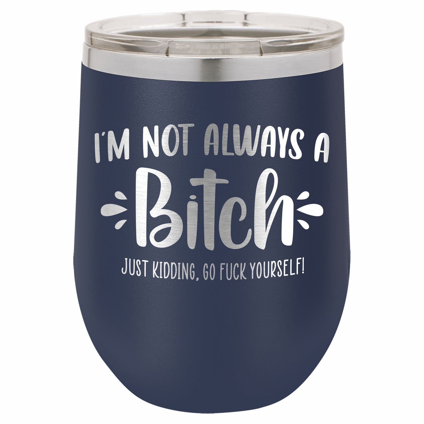 I'm Not Always a B*tch / Funny Etched Stemless Wine Tumbler / Birthday Gift / Gift for Her / Best Friend Tumbler | Valentine's Day Gift