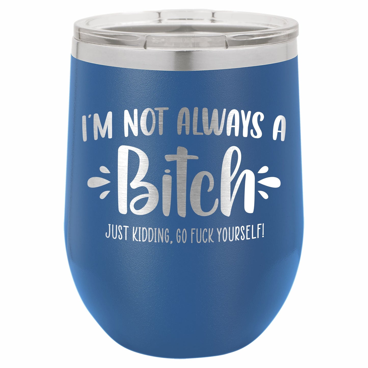 I'm Not Always a B*tch / Funny Etched Stemless Wine Tumbler / Birthday Gift / Gift for Her / Best Friend Tumbler | Valentine's Day Gift