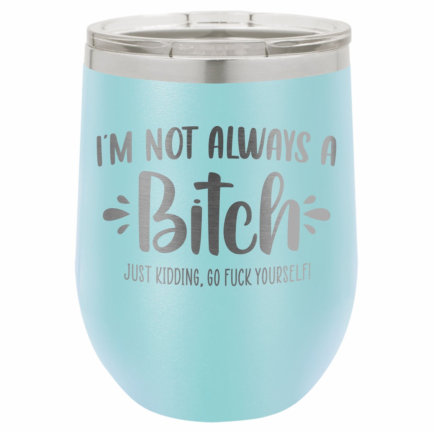 I'm Not Always a B*tch / Funny Etched Stemless Wine Tumbler / Birthday Gift / Gift for Her / Best Friend Tumbler | Valentine's Day Gift