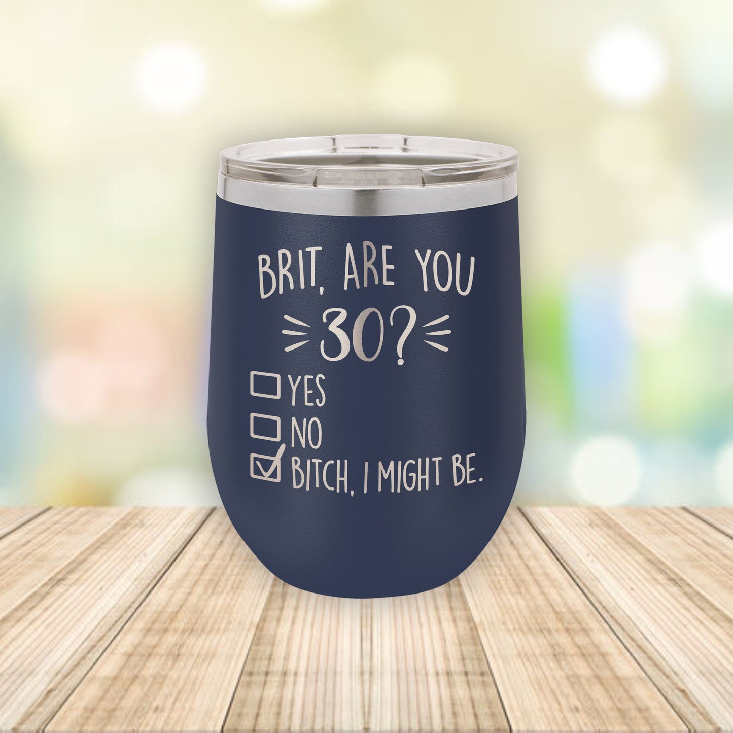 Are You 30? B*tch I Might Be! / Personalized Etched Stemless Wine Tumbler / Birthday Gift | Valentine's Day Gift