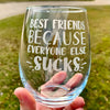 Best Friends Because Everyone Else Sucks  Engraved Stemless Wine Glass    / Father's Day Gift