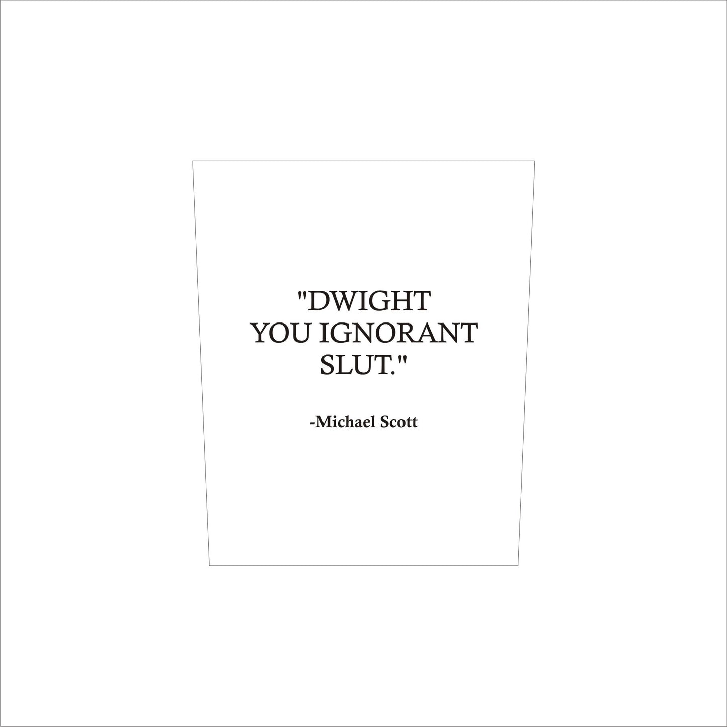 Michael Scott Dwight You Ignorant Slut Whiskey Glass / Father's Day Gift / Valentine's Day Gift