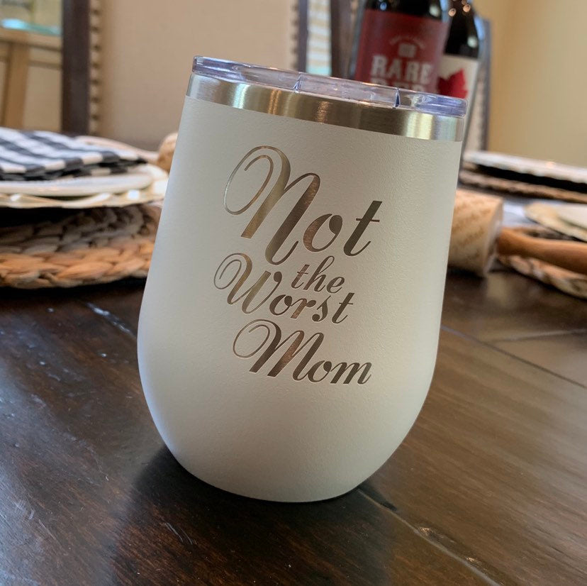 Etched Wine Tumbler - Not the worst mom / Father's Day Gift / Valentine's Day Gift
