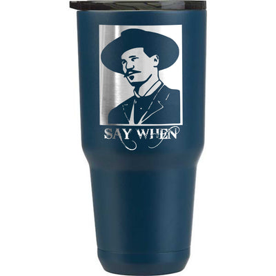 Doc Holliday Say When Etched Tumbler    / Father's Day Gift