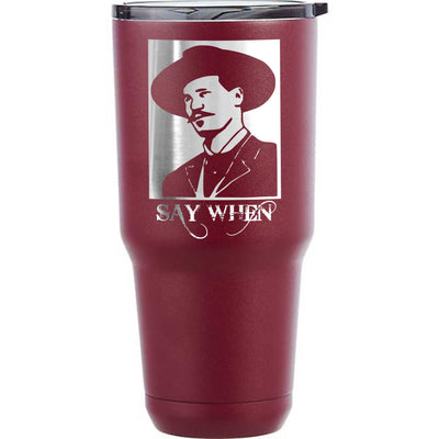 Doc Holliday Say When Etched Tumbler    / Father's Day Gift