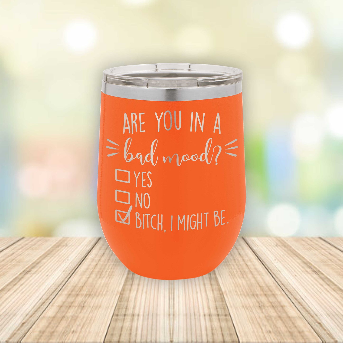 Are You In A Bad Mood? B*tch I Might Be! Eched Stemless Wine Tumbler / Father's Day Gift / Valentine's Day Gift