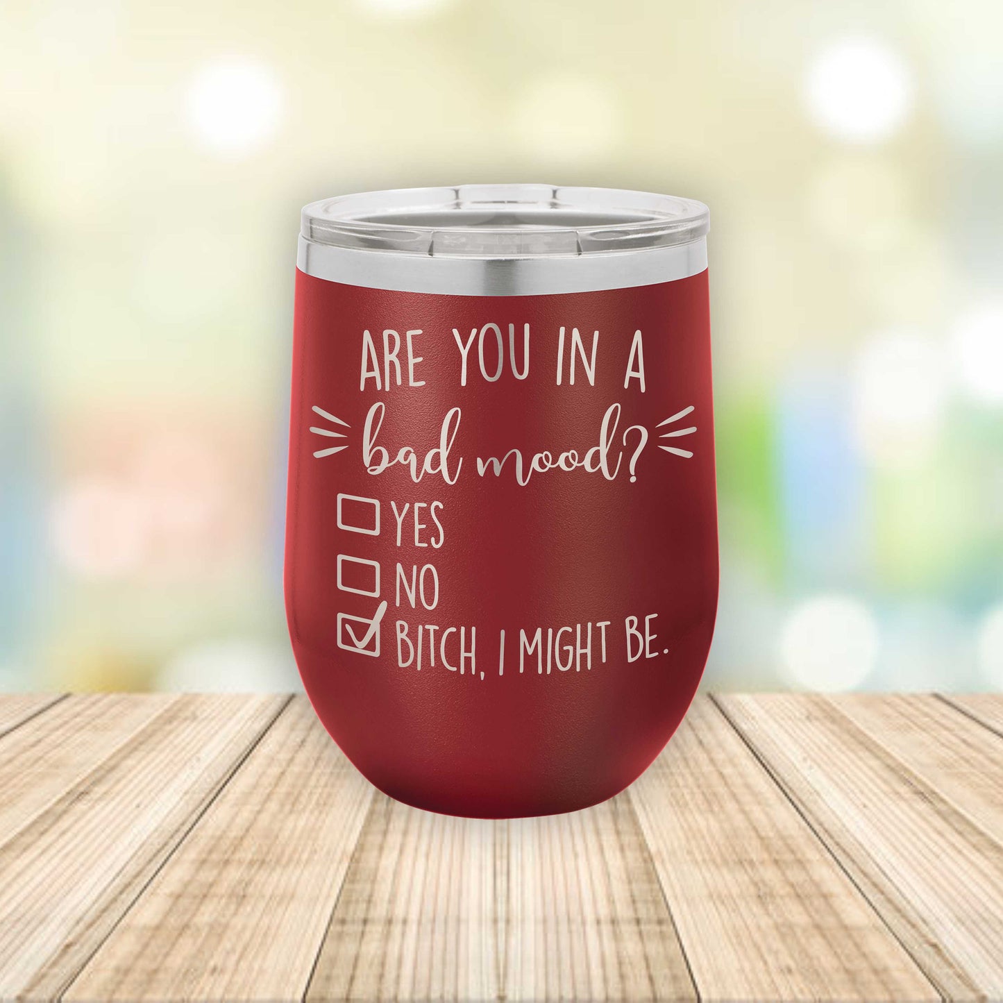 Are You In A Bad Mood? B*tch I Might Be! Eched Stemless Wine Tumbler / Father's Day Gift / Valentine's Day Gift