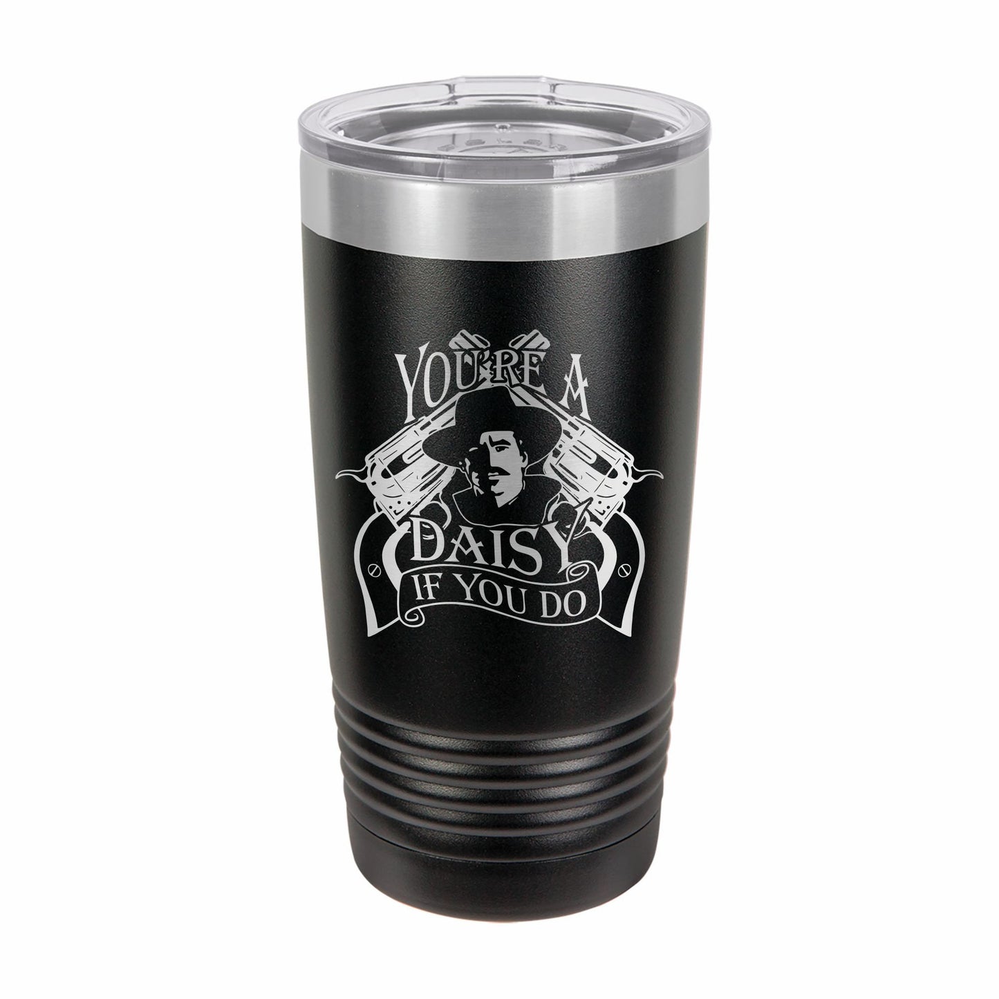 Doc Holliday You're A Daisy Etched Tumbler / Father's Day Gift / Valentine's Day Gift