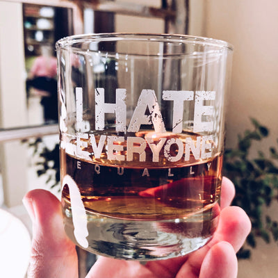 I Hate Everyone Equally Whiskey Glass    / Father's Day Gift