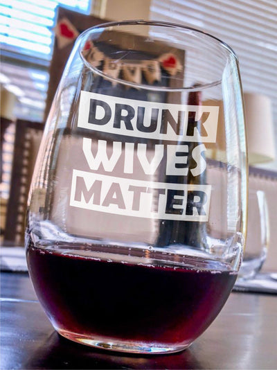 Drunk Wives Matter Engraved Stemless Wine Glass    / Father's Day Gift