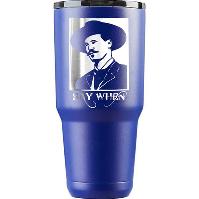 Doc Holiday Say When Etched Tumbler    / Christmas Gift
