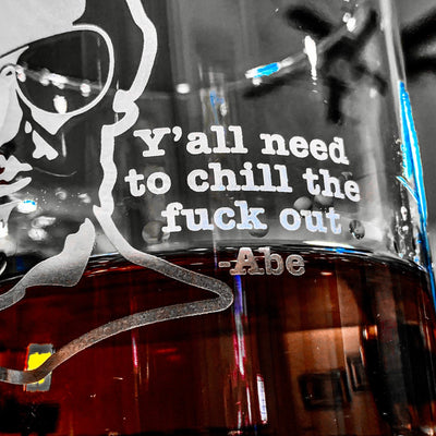 Honest Abe Chill the F*ck Out Whiskey Glass    / Christmas Gift