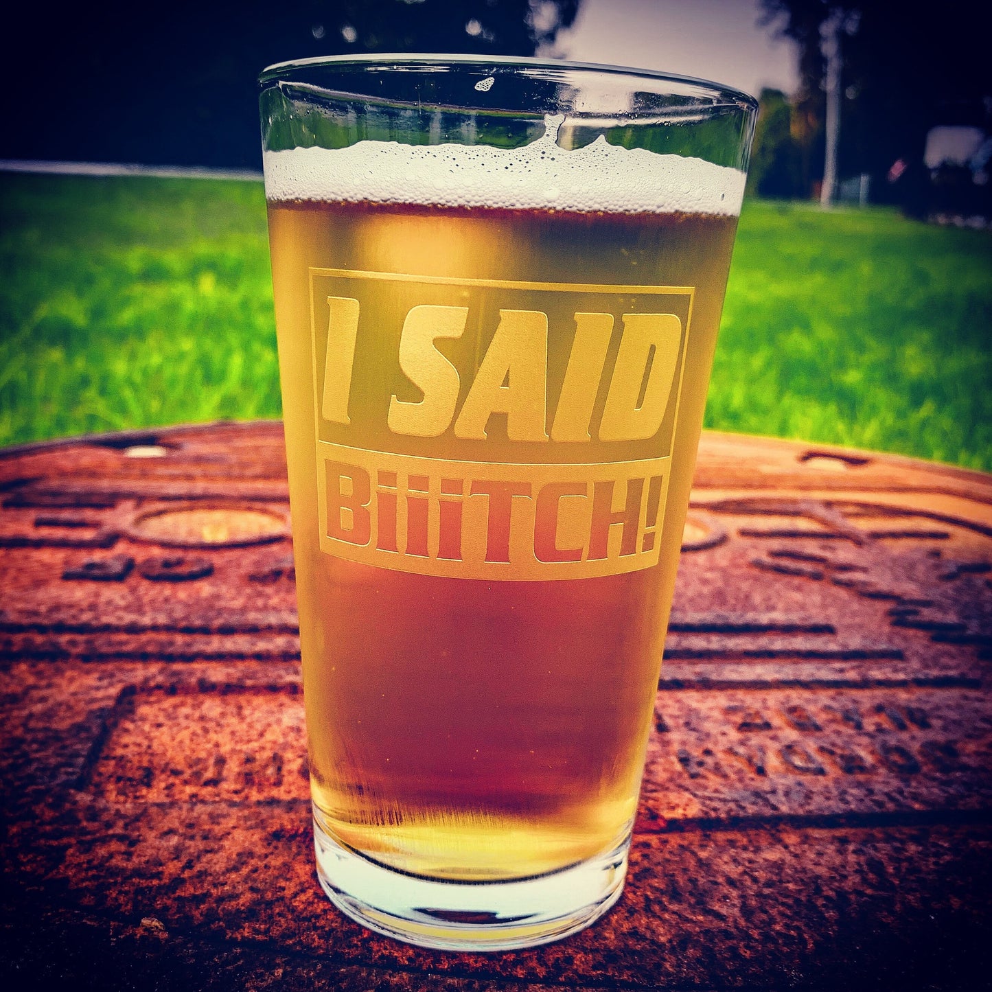 I Said B*tch!  Engraved Pint Glass / Father's Day Gift
