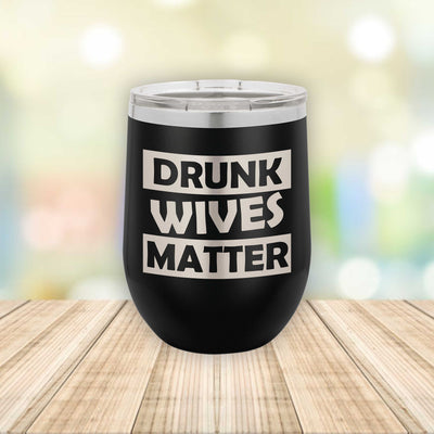 Drunk Wives Matter  Eched Stemless Wine Tumbler    / Father's Day Gift