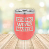 Drunk Wives Matter  Eched Stemless Wine Tumbler    / Father's Day Gift