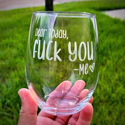 Dear Today, F*ck You  Stemless Wine Glass    / Christmas Gift
