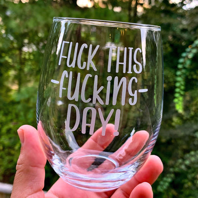 F*ck this f*cking day!  Engraved Stemless Wine Glass    / Christmas Gift