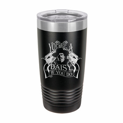 Doc Holliday You're A Daisy Etched Tumbler    / Christmas Gift