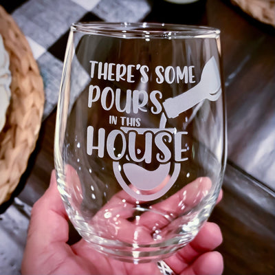 There’s Some Pours In This House  Engraved Stemless Wine Glass    / Christmas Gift