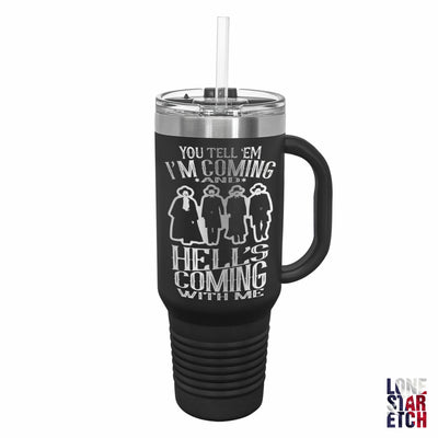Doc Holliday Squad Hell's Coming With Me / 40oz Insulated Tumbler with Handle & Straw / Powder Coated / Laser Etched / Valentine's Day Gift